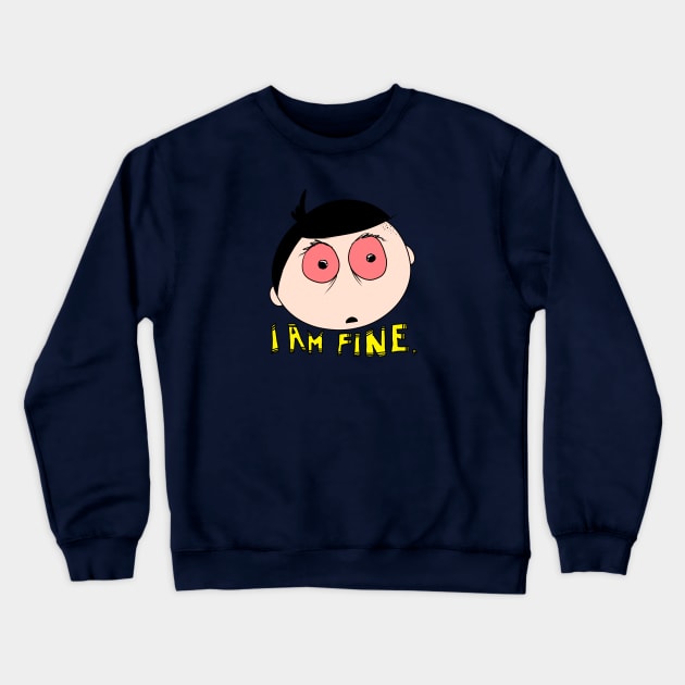 I am fine Crewneck Sweatshirt by EshiPaints